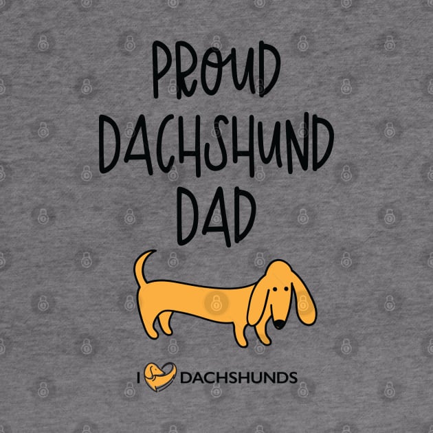 Proud Dachshund Dad by I Love Dachshunds